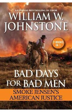 Bad Days for Bad Men: Smoke Jensen's American Justice - William W. Johnstone Bad Days for Bad Men: Smoke Jensen's American Justice - William W. Johnstone