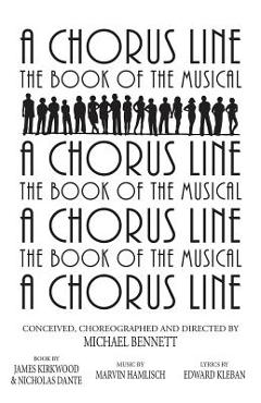 A Chorus Line: The Complete Book of the Musical - James Kirkwood A Chorus Line: The Complete Book of the Musical - James Kirkwood