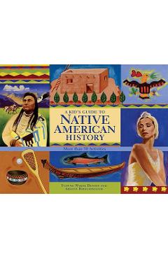 A Kid's Guide to Native American History: More Than 50 Activities - Yvonne Wakim Dennis A Kid's Guide to Native American History: More Than 50 Activities - Yvonne Wakim Dennis