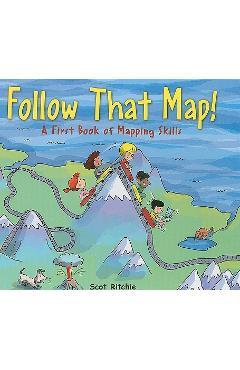 Follow That Map!: A First Book of Mapping Skills - Scot Ritchie Follow That Map!: A First Book of Mapping Skills - Scot Ritchie