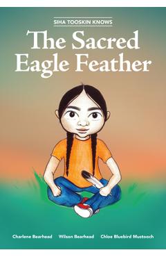 Siha Tooskin Knows the Sacred Eagle Feather, 2 - Charlene Bearhead Siha Tooskin Knows the Sacred Eagle Feather, 2 - Charlene Bearhead