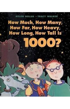 How Much, How Many, How Far, How Heavy, How Long, How Tall Is 1000? - Helen Nolan How Much, How Many, How Far, How Heavy, How Long, How Tall Is 1000? - Helen Nolan
