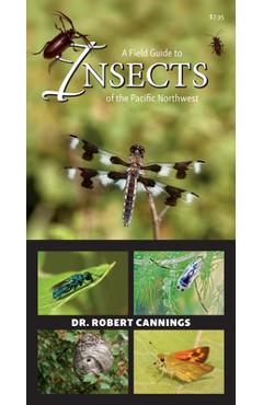 A Field Guide to Insects of the Pacific Northwest - Robert Cannings A Field Guide to Insects of the Pacific Northwest - Robert Cannings