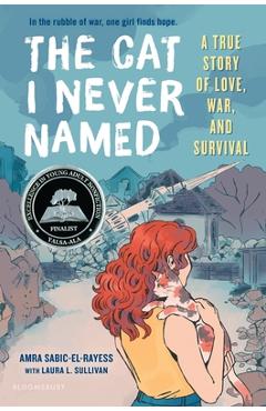 The Cat I Never Named: A True Story of Love, War, and Survival - Amra Sabic-el-rayess The Cat I Never Named: A True Story of Love, War, and Survival - Amra Sabic-el-rayess