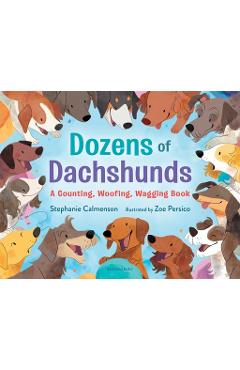 Dozens of Dachshunds: A Counting, Woofing, Wagging Book - Stephanie Calmenson Dozens of Dachshunds: A Counting, Woofing, Wagging Book - Stephanie Calmenson