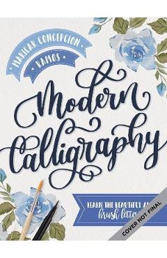 Modern Calligraphy: Learn the Beautiful Art of Brush Lettering - Maricar Concepcion Ramos Modern Calligraphy: Learn the Beautiful Art of Brush Lettering - Maricar Concepcion Ramos