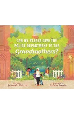 Can We Please Give the Police Department to the Grandmothers? - Junauda Petrus Can We Please Give the Police Department to the Grandmothers? - Junauda Petrus