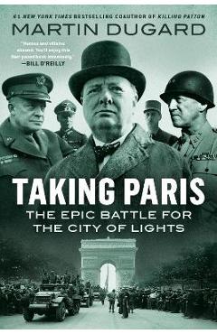 Taking Paris: The Epic Battle for the City of Lights - Martin Dugard Taking Paris: The Epic Battle for the City of Lights - Martin Dugard