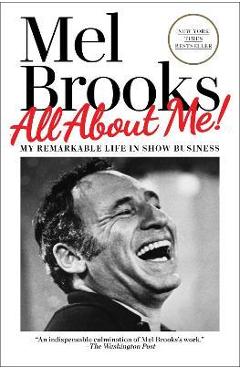 All about Me!: My Remarkable Life in Show Business - Mel Brooks All about Me!: My Remarkable Life in Show Business - Mel Brooks