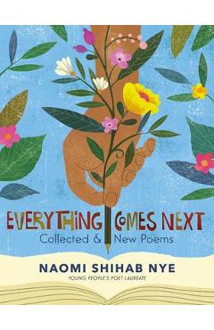 Everything Comes Next: Collected and New Poems - Naomi Shihab Nye Everything Comes Next: Collected and New Poems - Naomi Shihab Nye