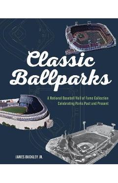 America's Classic Ballparks: Celebrating Parks Past and Present - James Buckley America's Classic Ballparks: Celebrating Parks Past and Present - James Buckley