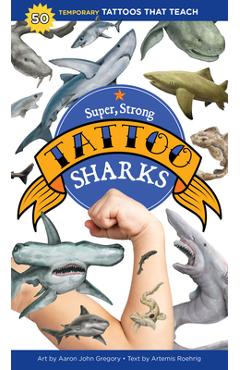 Super, Strong Tattoo Sharks: 50 Temporary Tattoos That Teach - Aaron John Gregory Super, Strong Tattoo Sharks: 50 Temporary Tattoos That Teach - Aaron John Gregory