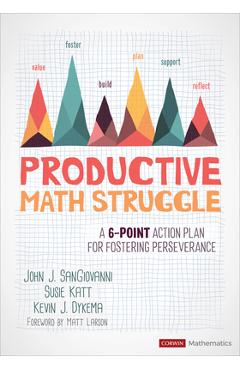 Productive Math Struggle: A 6-Point Action Plan for Fostering Perseverance - John J. Sangiovanni Productive Math Struggle: A 6-Point Action Plan for Fostering Perseverance - John J. Sangiovanni