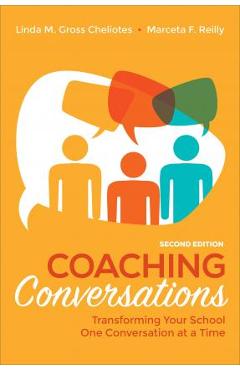 Coaching Conversations: Transforming Your School One Conversation at a Time - Linda M. Gross Cheliotes Coaching Conversations: Transforming Your School One Conversation at a Time - Linda M. Gross Cheliotes