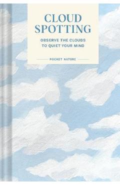 Pocket Nature Series: Cloud Spotting: Observe the Clouds to Quiet Your Mind - Casey Schreiner Pocket Nature Series: Cloud Spotting: Observe the Clouds to Quiet Your Mind - Casey Schreiner