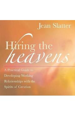 Hiring the Heavens: A Practical Guide to Developing Working Relationships with the Spirits of Creation - Jean Slatter Hiring the Heavens: A Practical Guide to Developing Working Relationships with the Spirits of Creation - Jean Slatter