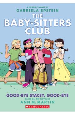Good-Bye Stacey, Good-Bye (the Baby-Sitters Club Graphic Novel #11): A Graphix Book (Adapted Edition) - Ann M. Martin Good-Bye Stacey, Good-Bye (the Baby-Sitters Club Graphic Novel #11): A Graphix Book (Adapted Edition) - Ann M. Martin