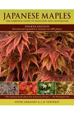 Japanese Maples: The Complete Guide to Selection and Cultivation - J. D. Vertrees Japanese Maples: The Complete Guide to Selection and Cultivation - J. D. Vertrees
