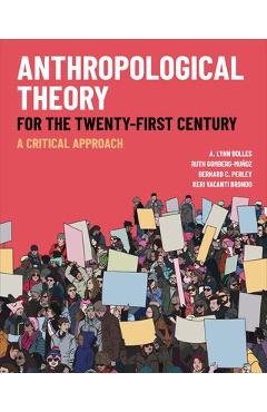 Anthropological Theory for the Twenty-First Century: A Critical Approach - A. Lynn Bolles Anthropological Theory for the Twenty-First Century: A Critical Approach - A. Lynn Bolles