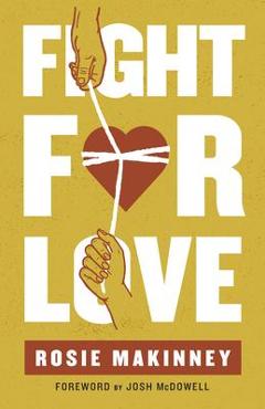 Fight for Love: How to Take Your Marriage Back from Porn - Rosie Makinney Fight for Love: How to Take Your Marriage Back from Porn - Rosie Makinney
