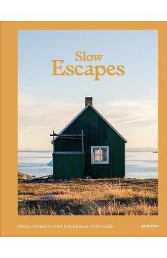 Slow Escapes: Rural Retreats for Conscious Travelers - Gestalten Slow Escapes: Rural Retreats for Conscious Travelers - Gestalten