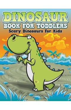 Dinosaur Coloring Book For Toddlers: Scary Dinosaurs For Kids - Speedy Publishing Llc Dinosaur Coloring Book For Toddlers: Scary Dinosaurs For Kids - Speedy Publishing Llc