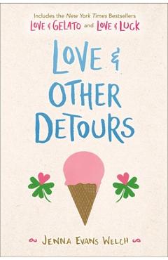 Love & Other Detours: Love & Gelato; Love & Luck - Jenna Evans Welch Love & Other Detours: Love & Gelato; Love & Luck - Jenna Evans Welch