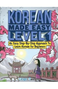 Korean Made Easy Level 1: An Easy Step-By-Step Approach To Learn Korean for Beginners (Textbook + Workbook Included) - Lingo Mastery Korean Made Easy Level 1: An Easy Step-By-Step Approach To Learn Korean for Beginners (Textbook + Workbook Included) - Lingo Mastery