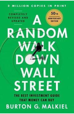 A Random Walk Down Wall Street: The Best Investment Guide That Money Can Buy - Burton G. Malkiel A Random Walk Down Wall Street: The Best Investment Guide That Money Can Buy - Burton G. Malkiel