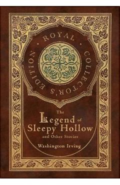 The Legend of Sleepy Hollow and Other Stories (Royal Collector's Edition) (Case Laminate Hardcover with Jacket) (Annotated) - Washington Irving The Legend of Sleepy Hollow and Other Stories (Royal Collector's Edition) (Case Laminate Hardcover with Jacket) (Annotated) - Washington Irving