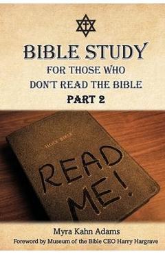 Bible Study For Those Who Don't Read The Bible: Part 2 - Myra Kahn Adams Bible Study For Those Who Don't Read The Bible: Part 2 - Myra Kahn Adams
