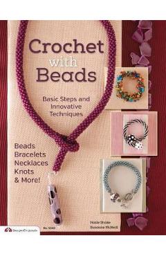 Crochet with Beads: Basic Steps and Innovative Techniques - Suzanne Mcneill Crochet with Beads: Basic Steps and Innovative Techniques - Suzanne Mcneill