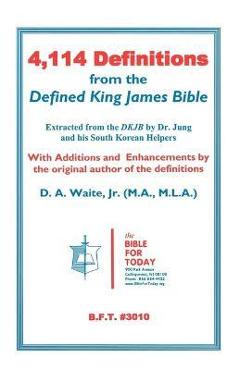 4,114 Definitions from the Defined King James Bible - D. A. Waite 4,114 Definitions from the Defined King James Bible - D. A. Waite