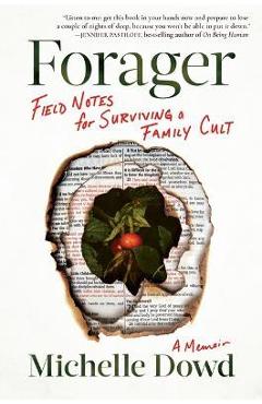 Forager: Field Notes for Surviving a Family Cult: A Memoir - Michelle Dowd Forager: Field Notes for Surviving a Family Cult: A Memoir - Michelle Dowd