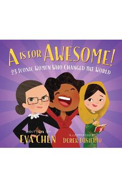 A is for Awesome!: 23 Iconic Women Who Changed the World - Eva Chen A is for Awesome!: 23 Iconic Women Who Changed the World - Eva Chen