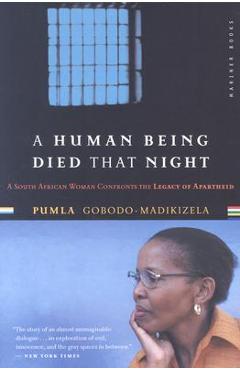 A Human Being Died That Night: A South African Woman Confronts the Legacy of Apartheid - Pumla Gobodo-madikizela A Human Being Died That Night: A South African Woman Confronts the Legacy of Apartheid - Pumla Gobodo-madikizela