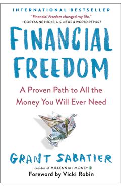 Financial Freedom: A Proven Path to All the Money You Will Ever Need - Grant Sabatier Financial Freedom: A Proven Path to All the Money You Will Ever Need - Grant Sabatier