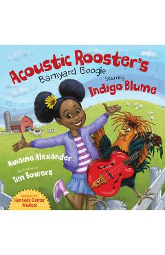 Acoustic Rooster's Barnyard Boogie Starring Indigo Blume - Kwame Alexander Acoustic Rooster's Barnyard Boogie Starring Indigo Blume - Kwame Alexander