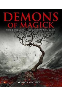 Demons of Magick: Three Practical Rituals for Working with The 72 Demons - Gordon Winterfield Demons of Magick: Three Practical Rituals for Working with The 72 Demons - Gordon Winterfield