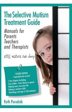 The Selective Mutism Treatment Guide: Manuals for Parents Teachers and Therapists. Second Edition: Still waters run deep - Ruth Perednik The Selective Mutism Treatment Guide: Manuals for Parents Teachers and Therapists. Second Edition: Still waters run deep - Ruth Perednik