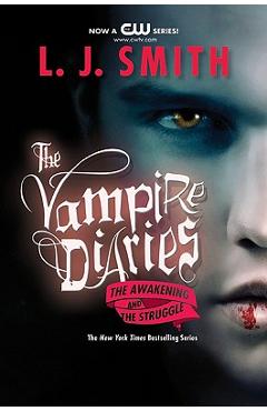 The Vampire Diaries: The Awakening and the Struggle - L. J. Smith The Vampire Diaries: The Awakening and the Struggle - L. J. Smith