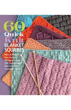 60 Quick Knit Blanket Squares: Mix & Match for Custom Designs Using 220 Superwash(r) Merino from Cascade Yarns(r) - Sixth&spring Books 60 Quick Knit Blanket Squares: Mix & Match for Custom Designs Using 220 Superwash(r) Merino from Cascade Yarns(r) - Sixth&spring Books