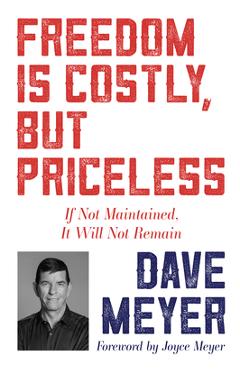 Freedom Is Costly, But Priceless: If Not Maintained, It Will Not Remain - Dave Meyer Freedom Is Costly, But Priceless: If Not Maintained, It Will Not Remain - Dave Meyer