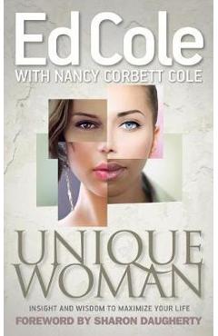 Unique Woman: Insight and Wisdom to Maximize Your Life - Edwin Louis Cole Unique Woman: Insight and Wisdom to Maximize Your Life - Edwin Louis Cole