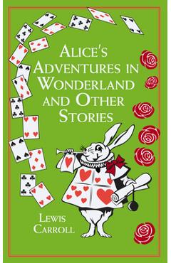 Alice's Adventures in Wonderland and Other Stories - Lewis Carroll Alice's Adventures in Wonderland and Other Stories - Lewis Carroll