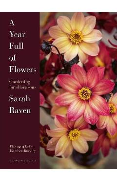 A Year Full of Flowers: Gardening for All Seasons - Sarah Raven A Year Full of Flowers: Gardening for All Seasons - Sarah Raven