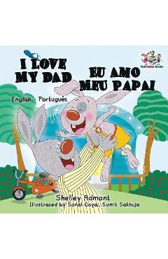 I Love My Dad (English Portuguese Bilingual Book for Kids - Brazilian) - Shelley Admont I Love My Dad (English Portuguese Bilingual Book for Kids - Brazilian) - Shelley Admont
