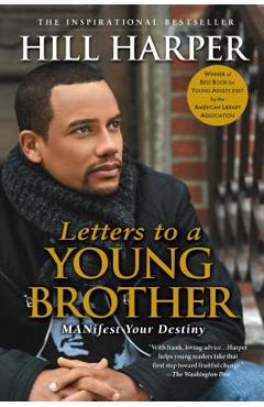 Letters to a Young Brother: Manifest Your Destiny - Hill Harper Letters to a Young Brother: Manifest Your Destiny - Hill Harper