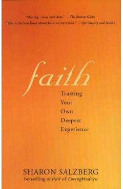 Faith Faith: Trusting Your Own Deepest Experience Trusting Your Own Deepest Experience - Sharon Salzberg Faith Faith: Trusting Your Own Deepest Experience Trusting Your Own Deepest Experience - Sharon Salzberg