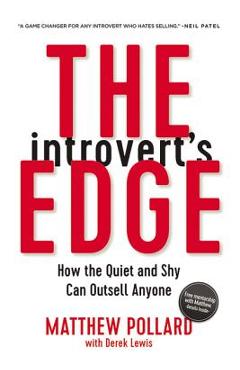 The Introvert's Edge: How the Quiet and Shy Can Outsell Anyone - Matthew Owen Pollard The Introvert's Edge: How the Quiet and Shy Can Outsell Anyone - Matthew Owen Pollard